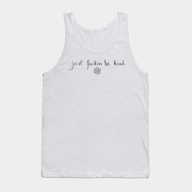 Just f*ckin be kind Tank Top by Bloom With Vin